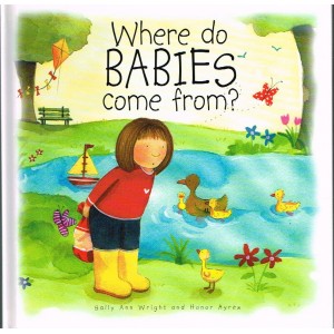 Where Do Babies Come From? by Sally Ann Wright